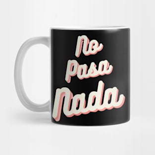 No Pasa Nada .2 Mug